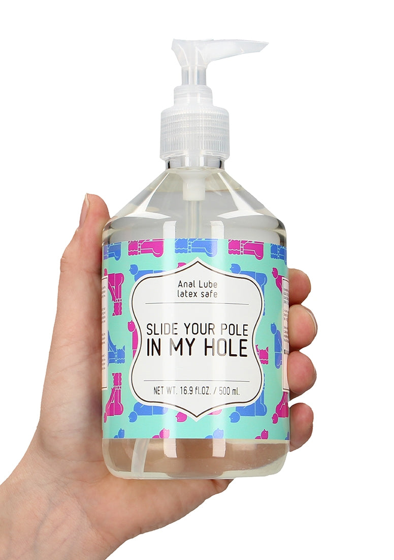 Slide Your Pole In My Hole - Waterbased Lubricant - 17 fl oz / 500 ml